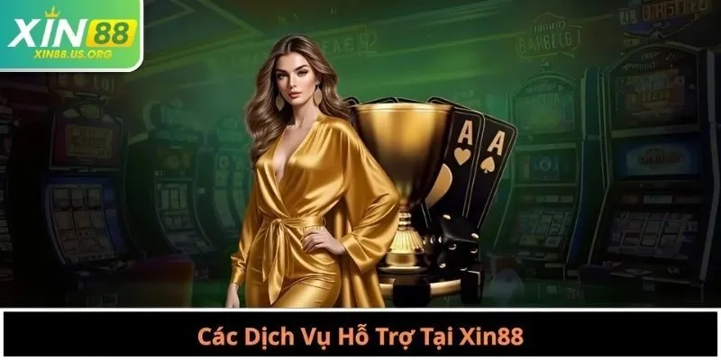 Các Dịch Vụ Hỗ Trợ Tại Xin88