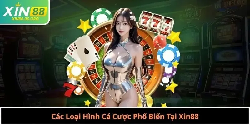Các Loại Hình Cá Cược Phổ Biến Tại Xin88