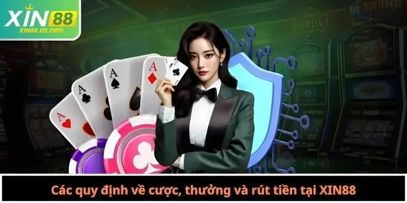 Các quy định về cược, thưởng và rút tiền tại XIN88