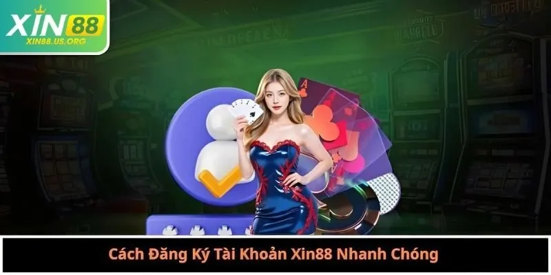 Cách Đăng Ký Tài Khoản Xin88 Nhanh Chóng 