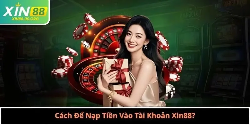 Cách Để Nạp Tiền Vào Tài Khoản Xin88?