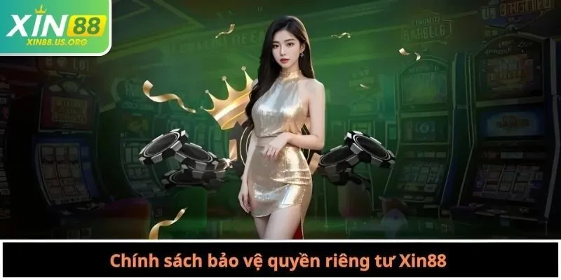 Chính sách bảo vệ quyền riêng tư Xin88 