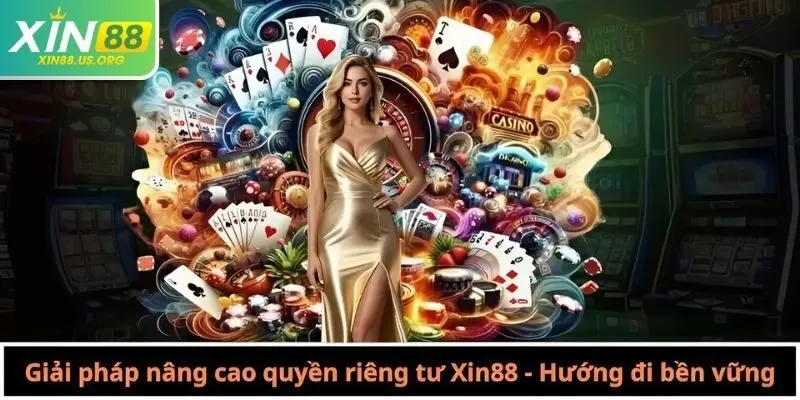 Giải pháp nâng cao quyền riêng tư Xin88 - Hướng đi bền vững