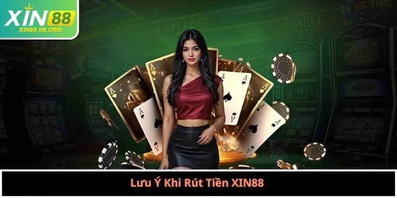 Lưu Ý Khi Rút Tiền XIN88 