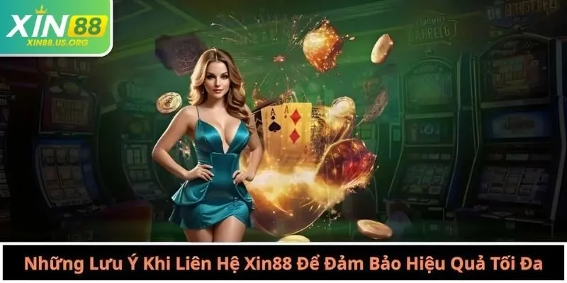Những Lưu Ý Khi Liên Hệ Xin88 Để Đảm Bảo Hiệu Quả Tối Đa